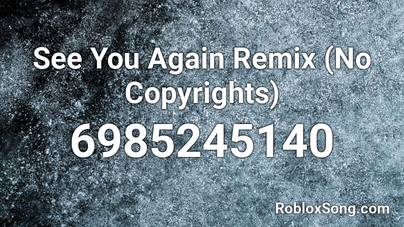 See You Again Remix (No Copyrights) Roblox ID