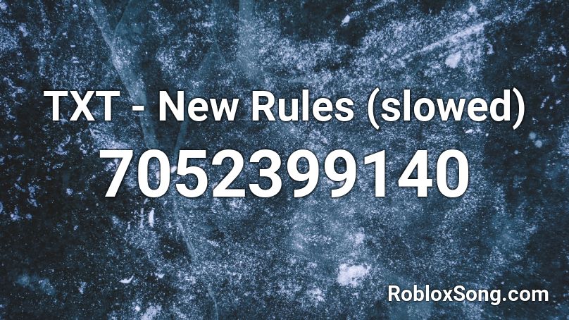 TXT - New Rules (slowed)  Roblox ID