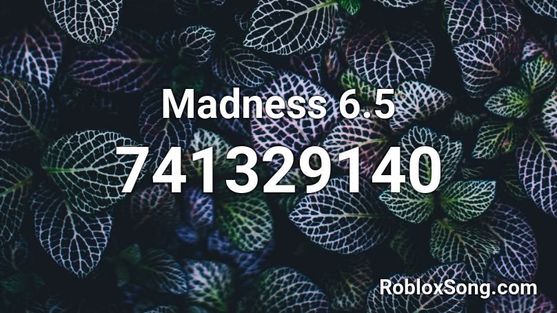 Madness 6.5 Roblox ID