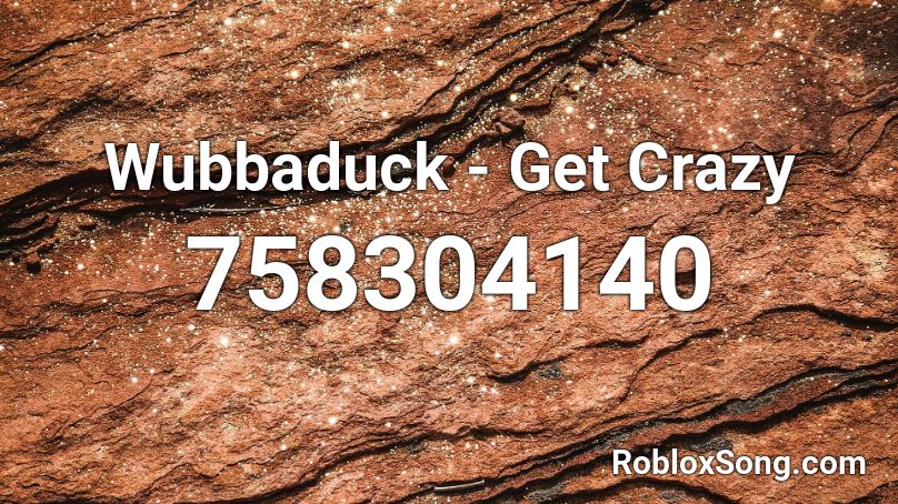 Wubbaduck - Get Crazy  Roblox ID