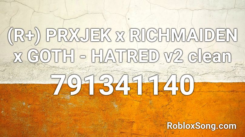 (R+) PRXJEK x RICHMAIDEN x GOTH - HATRED v2 clean Roblox ID