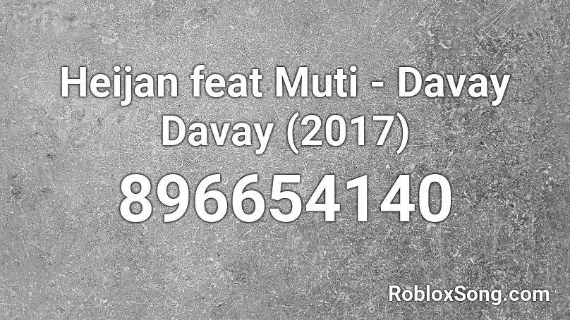Heijan Feat Muti Davay Davay 2017 Roblox Id Roblox Music Codes - no promises roblox music video