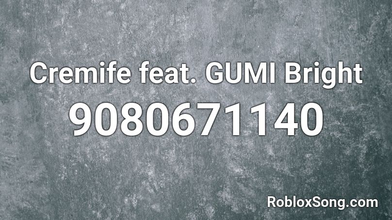 Cremife feat. GUMI Bright Roblox ID