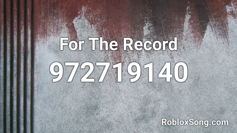 For The Record Roblox ID