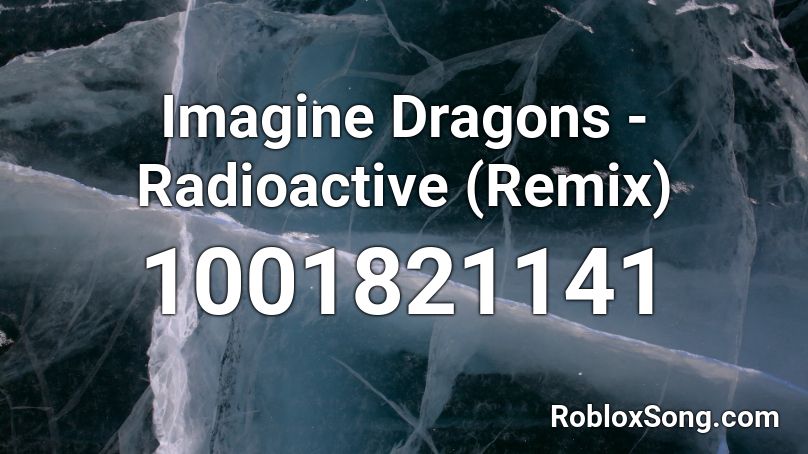 Imagine Dragons - Radioactive (Remix) Roblox ID