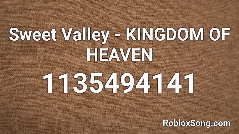Sweet Valley - KINGDOM OF HEAVEN Roblox ID