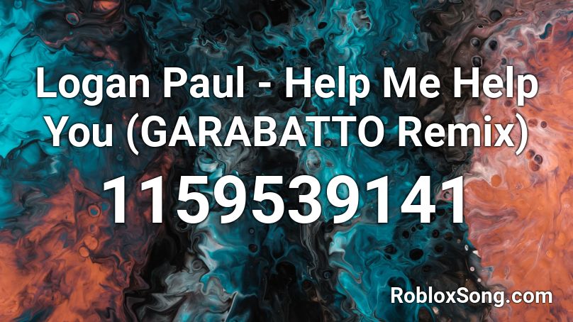 Logan Paul - Help Me Help You (GARABATTO Remix) Roblox ID