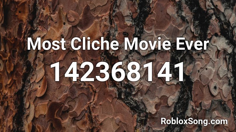 Most Cliche Movie Ever Roblox ID