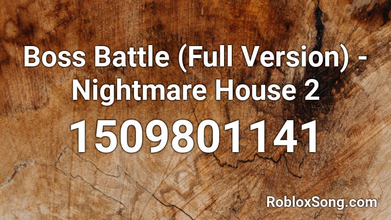 Boss Battle (Full Version) - Nightmare House 2 Roblox ID