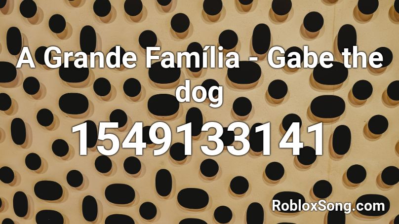 A Grande Família - Gabe the dog Roblox ID