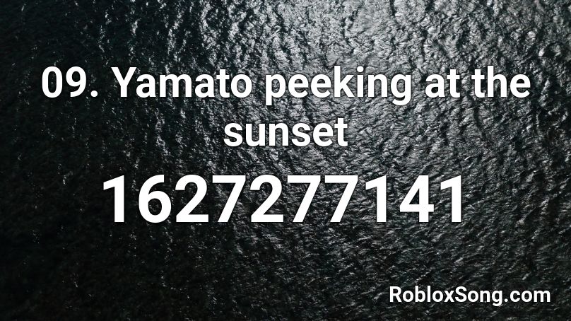 09. Yamato peeking at the sunset Roblox ID