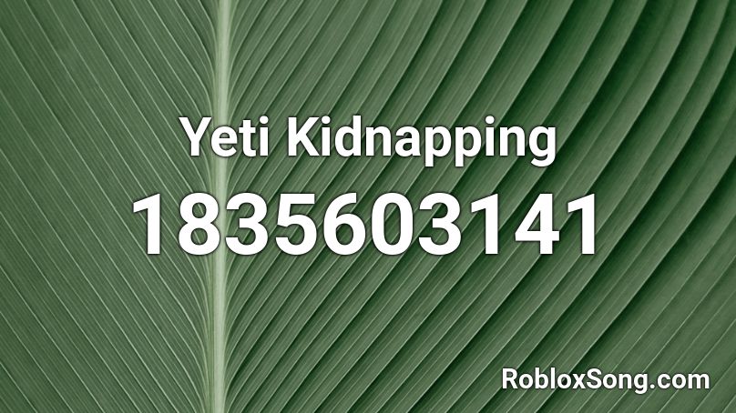 Yeti Kidnapping Roblox ID