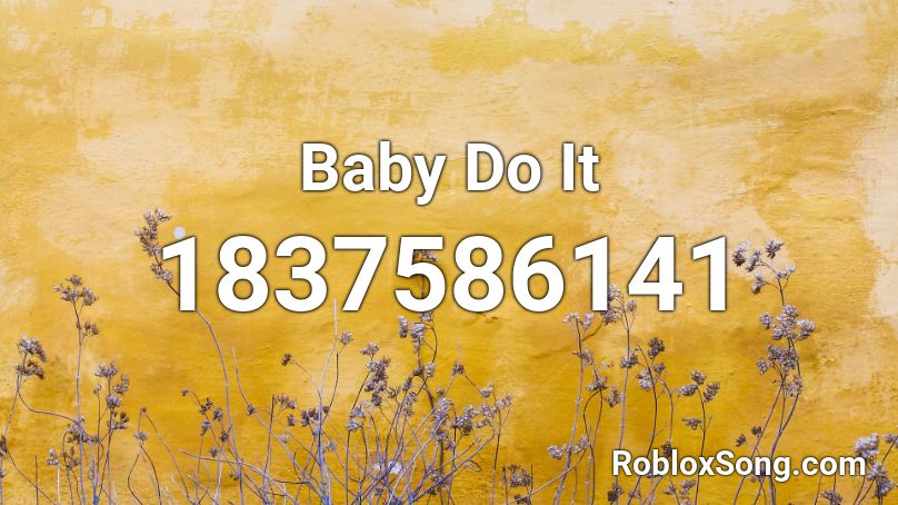 Baby Do It Roblox ID