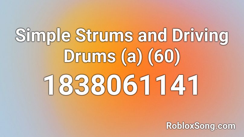 Simple Strums and Driving Drums (a) (60) Roblox ID