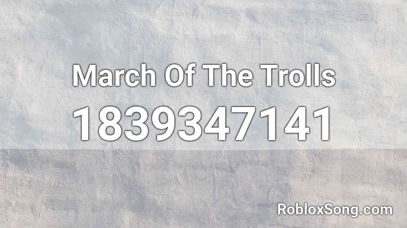 March Of The Trolls Roblox ID