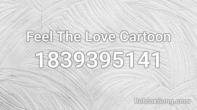 Feel The Love Cartoon Roblox ID