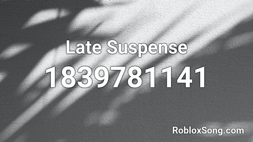 Late Suspense Roblox ID