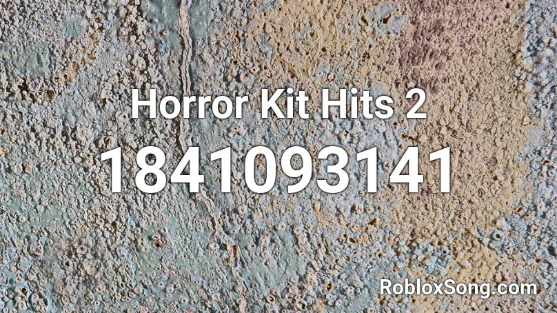 Horror Kit Hits 2 Roblox ID