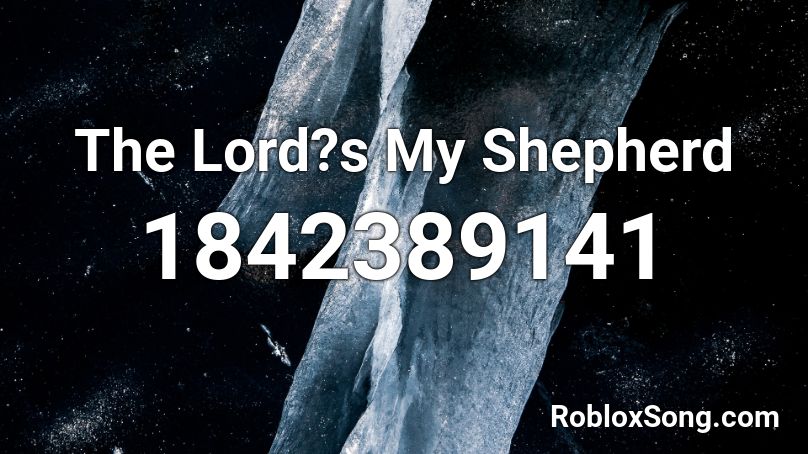 The Lord?s My Shepherd Roblox ID