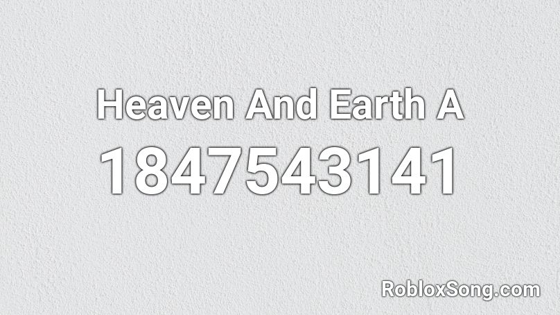 Heaven And Earth A Roblox ID