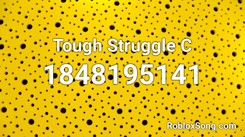 Tough Struggle C Roblox ID