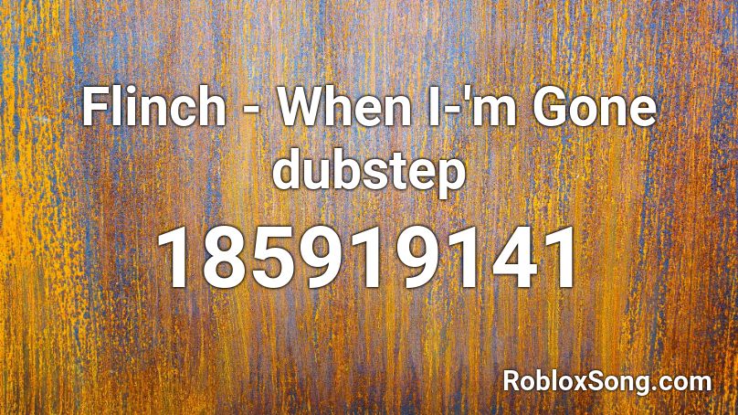 Flinch - When I-'m Gone dubstep Roblox ID