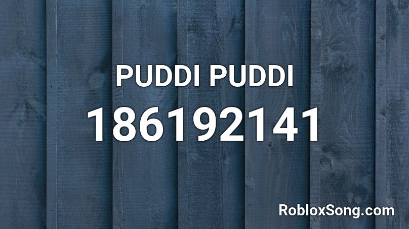 PUDDI PUDDI Roblox ID