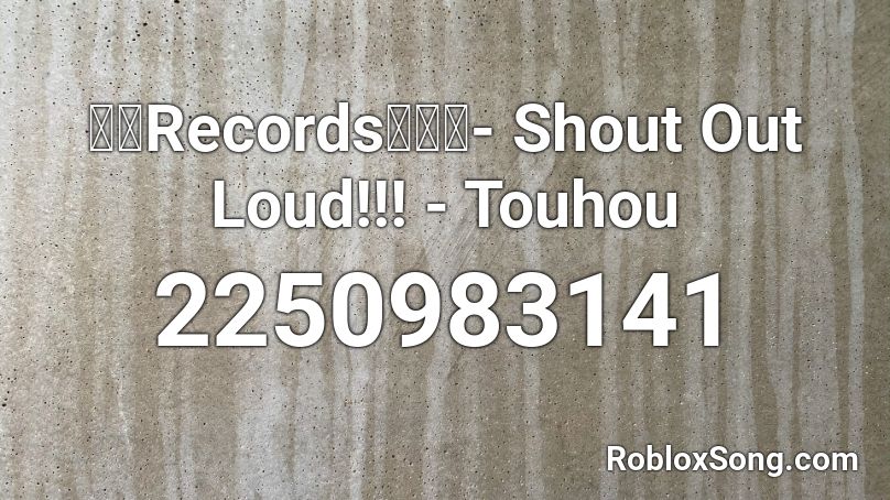 【暁Records公式】-  Shout Out Loud!!! - Touhou Roblox ID