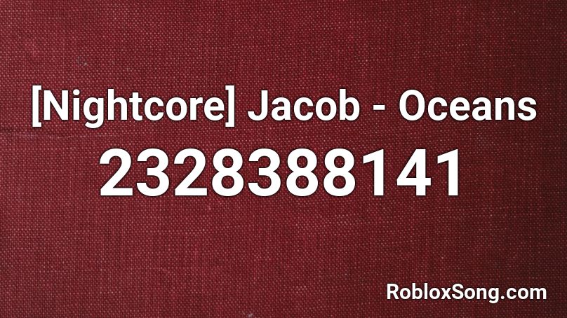 [Nightcore] Jacob - Oceans Roblox ID