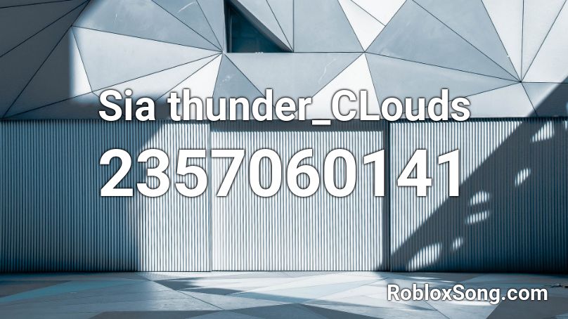 Sia thunder_CLouds Roblox ID