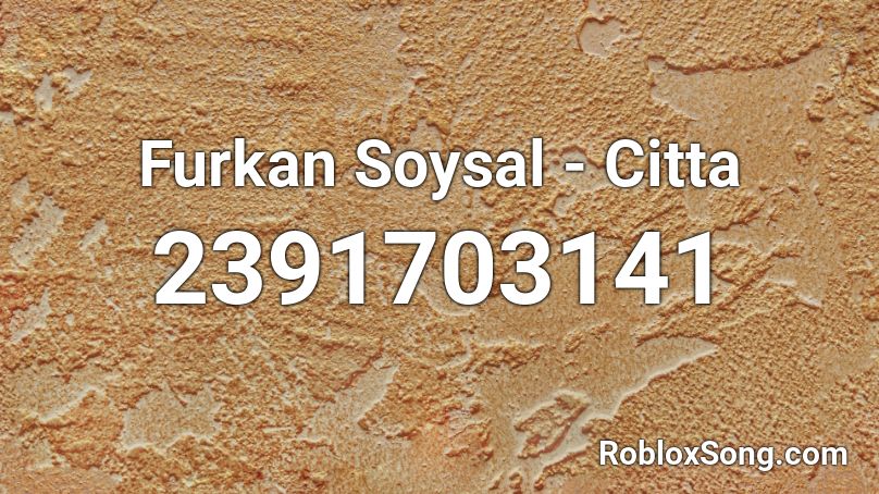 Furkan Soysal -  Citta Roblox ID