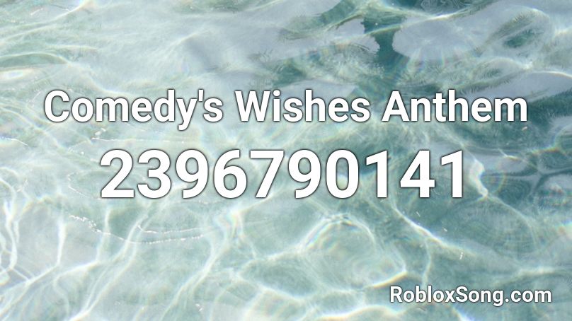 Comedy's Wishes Anthem Roblox ID