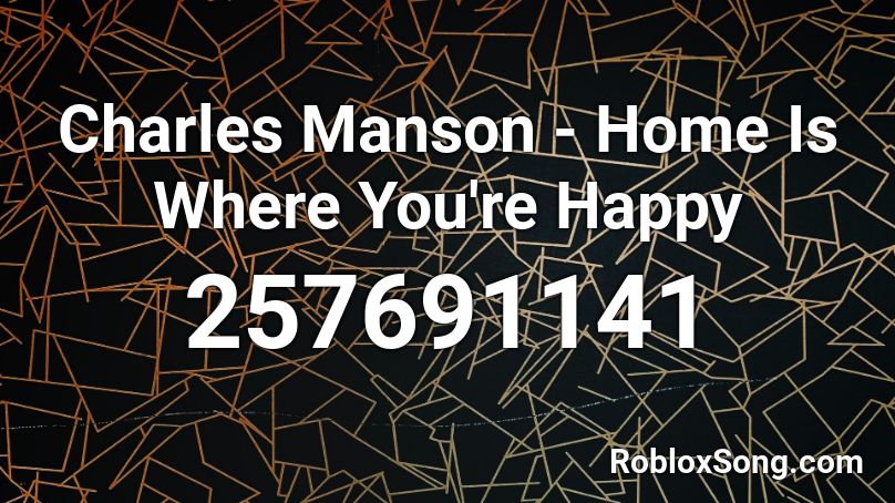 Charles Manson - Home Is Where You're Happy Roblox ID