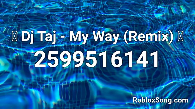 🔥 Dj Taj - My Way (Remix) 🔥 Roblox ID