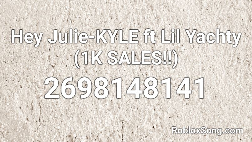 Hey Julie Kyle Ft Lil Yachty 1k Sales Roblox Id Roblox Music Codes - roblox song id lil yachty