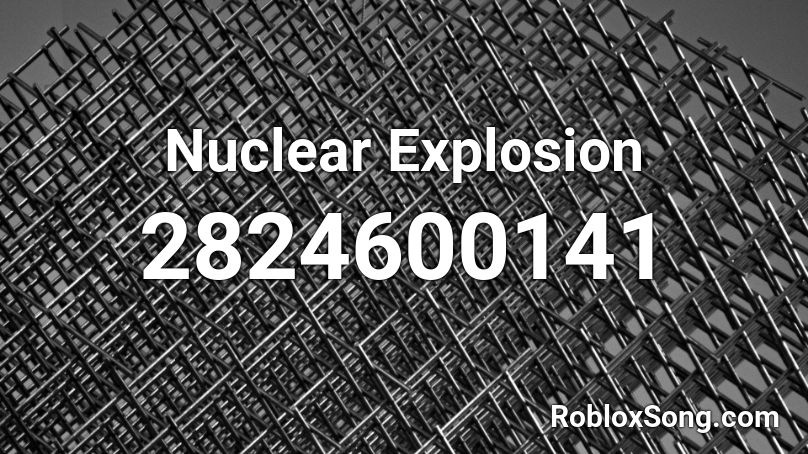 Nuclear Explosion Roblox Id Roblox Music Codes - roblox most op explosive