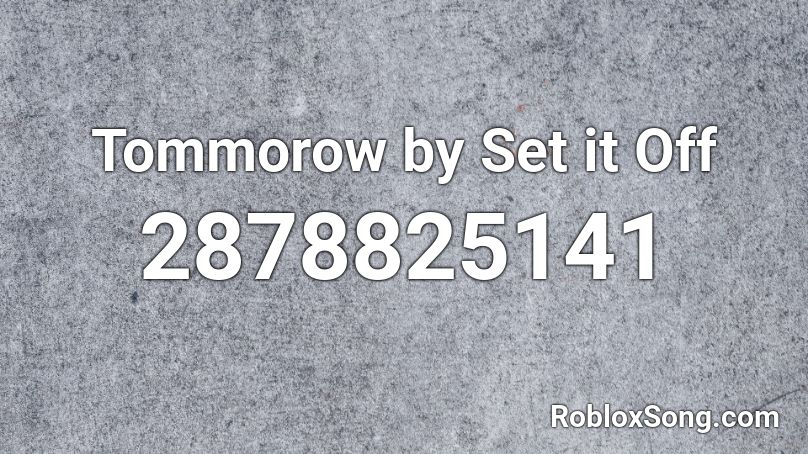 Tommorow by Set it Off Roblox ID