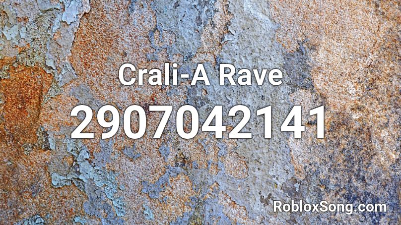 Crali-A Rave Roblox ID