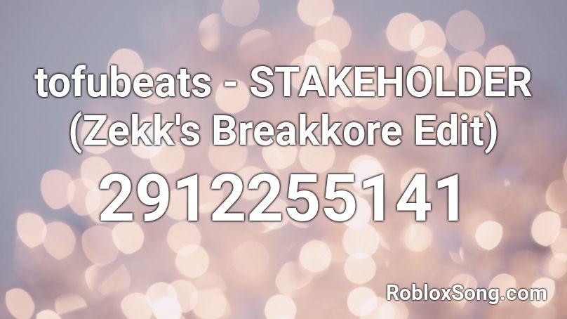 tofubeats - STAKEHOLDER (Zekk's Breakkore Edit) Roblox ID