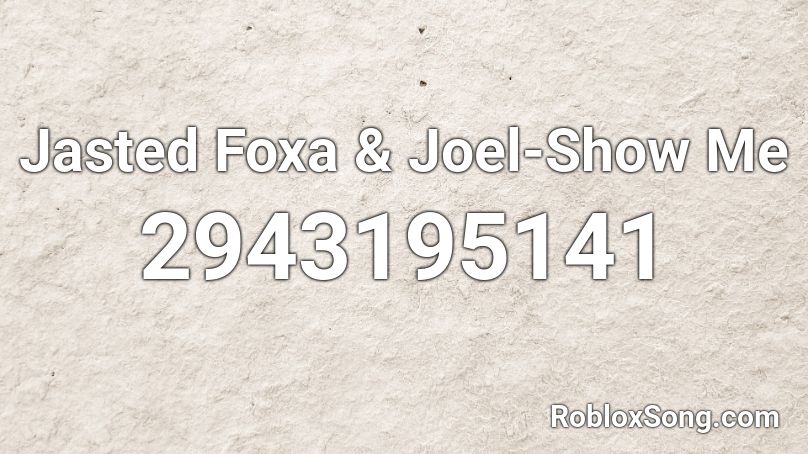 Jasted Foxa & Joel-Show Me Roblox ID