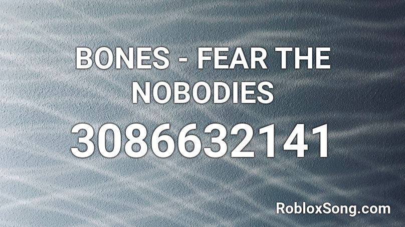 BONES - FEAR THE NOBODIES Roblox ID