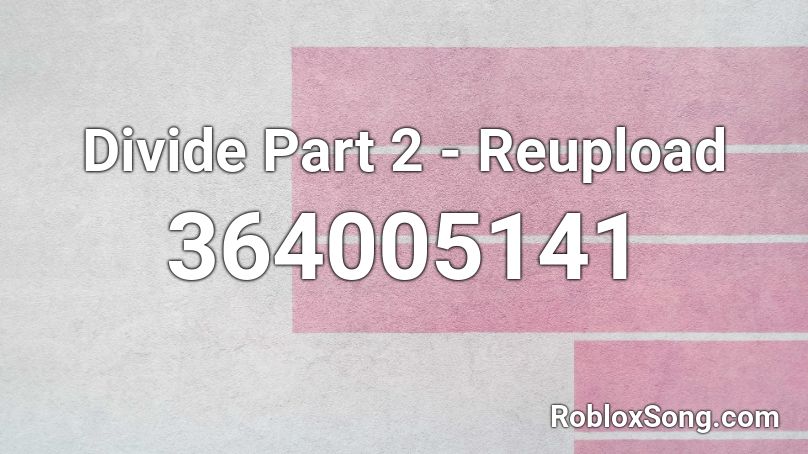 Divide Part 2 - Reupload Roblox ID
