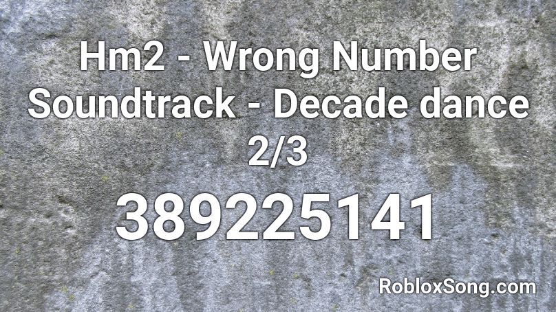 Hm2 - Wrong Number Soundtrack - Decade dance 2/3 Roblox ID