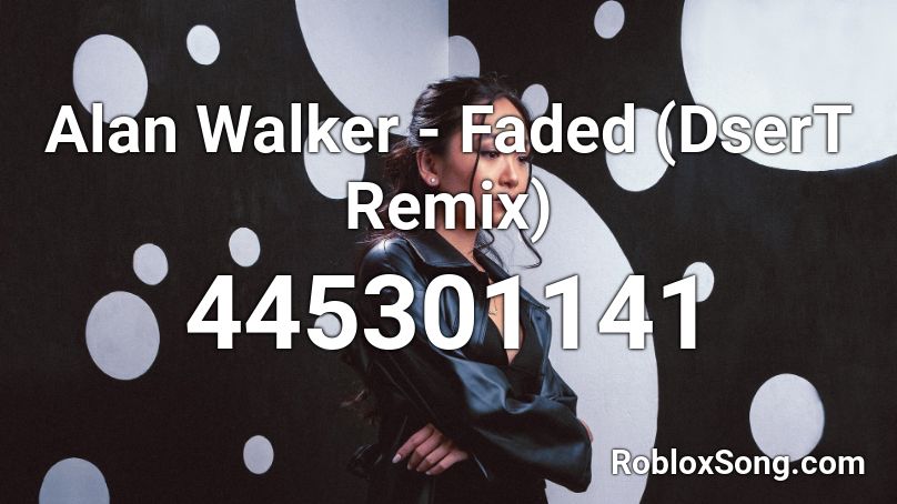 Alan Walker - Faded (DserT Remix) Roblox ID