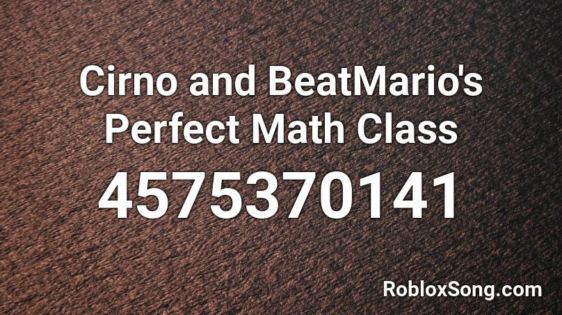 Cirno and BeatMario's Perfect Math Class Roblox ID