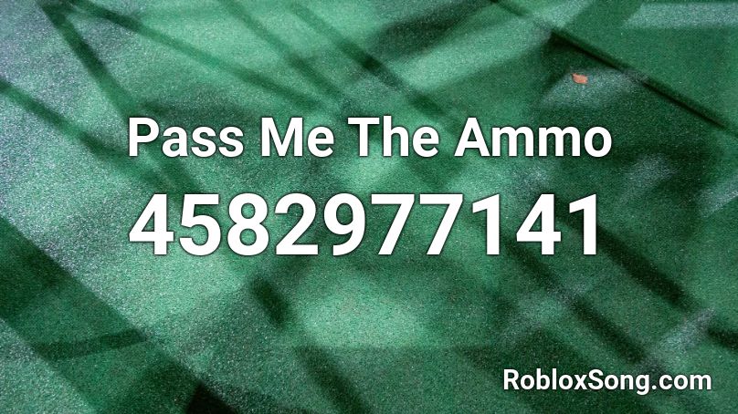 Pass Me The Ammo Roblox ID