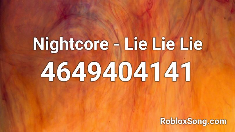 Nightcore - Lie Lie Lie Roblox ID