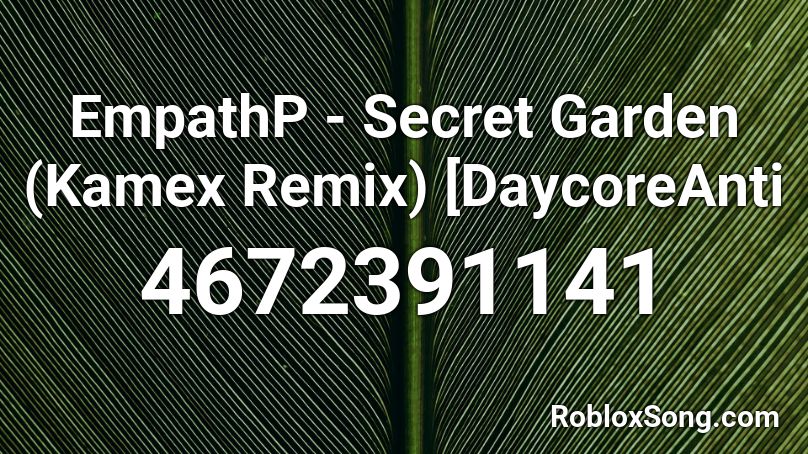 EmpathP - Secret Garden (Kamex Remix) [DaycoreAnti Roblox ID