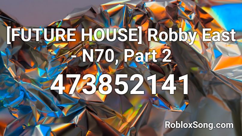 [FUTURE HOUSE] Robby East - N70, Part 2 Roblox ID