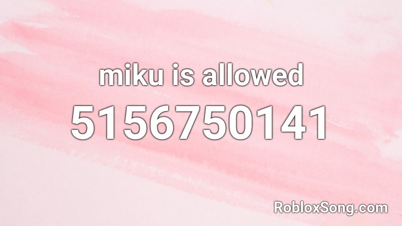 miku is allowed Roblox ID